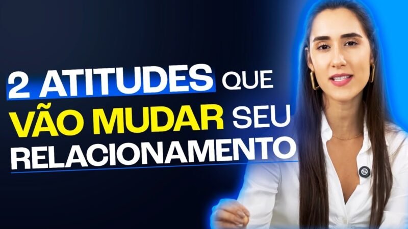 2 ATITUDES QUE VÃO MUDAR SEU RELACIONAMENTO