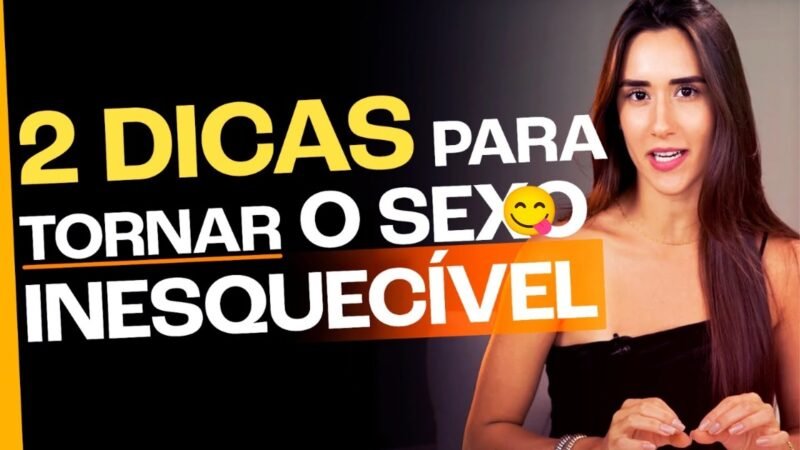 2 DICAS PARA TORNAR O S3XO INESQUECÍVEL