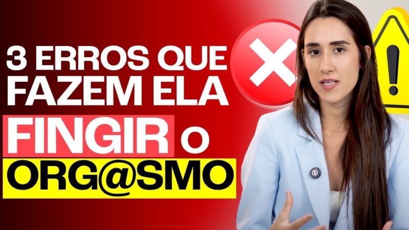 3 Erros que Fazem Ela Fingir o Org4smo