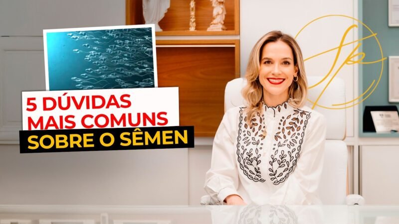 CINCO DÚVIDAS MAIS FREQUENTES SOBRE O SÊMEN | PERGUNTAS E RESPOSTAS