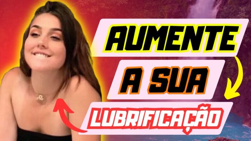 COMO AUMENTAR A LUBRIFICAÇÃO !!