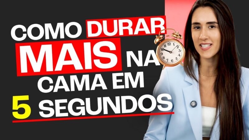 COMO DURAR MAIS NA CAMA EM 5 SEGUNDOS