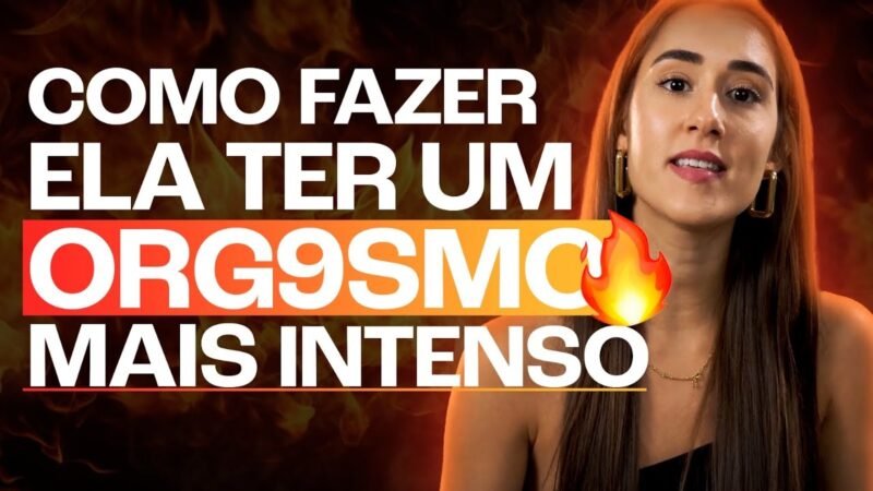 COMO FAZER ELA TER UM ORG9SMO MAIS INTENSO