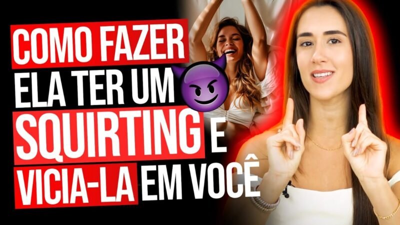 COMO FAZER ELA TER UM SQUIRTING E VICIAR EM VOCÊ