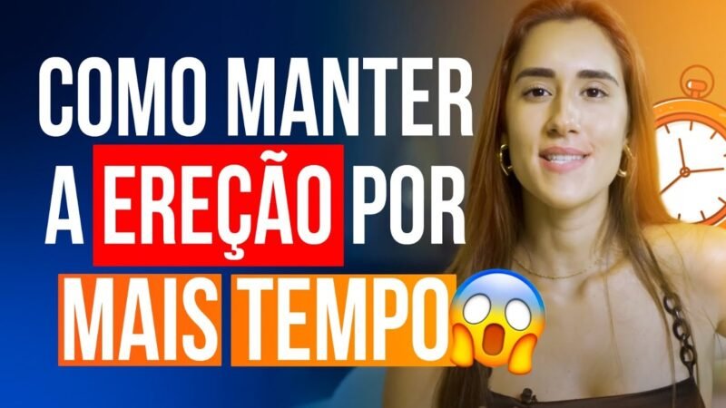 COMO MANTER A EREÇÃO POR MAIS TEMPO