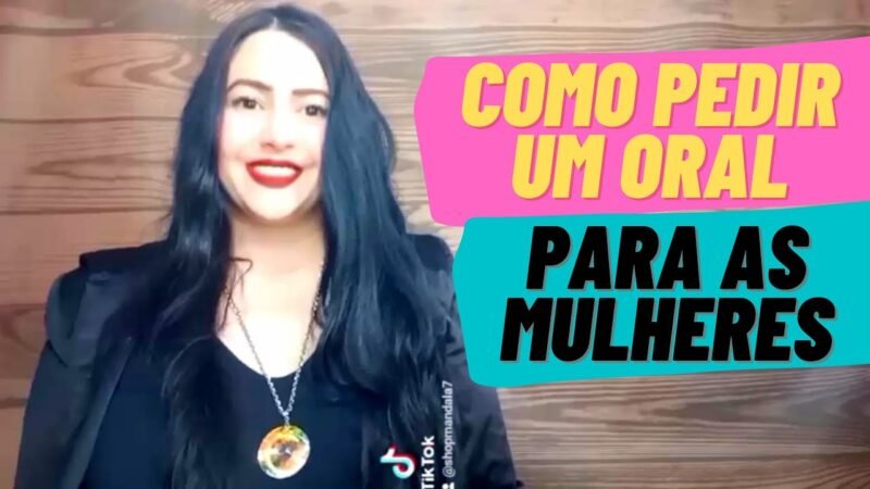 COMO PEDIR  UM @RAL PARA AS MULHERES  (Grazy Dutra)