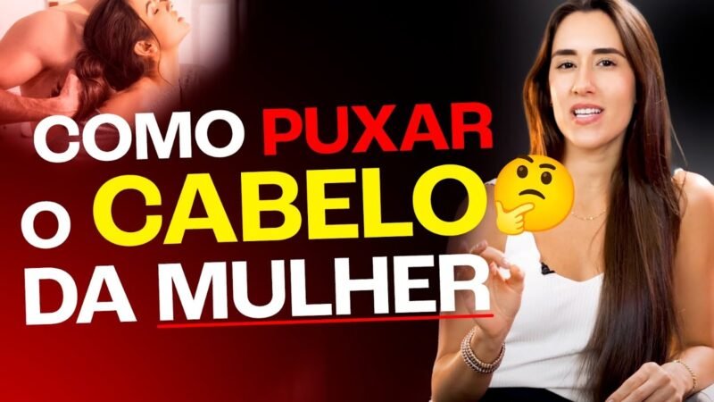 COMO PUXAR O CABELO DA MULHER
