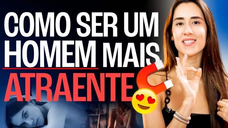 COMO SER UM HOMEM MAIS ATRAENTE