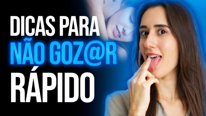 DICAS PARA NÃO GOZAR RÁPIDO