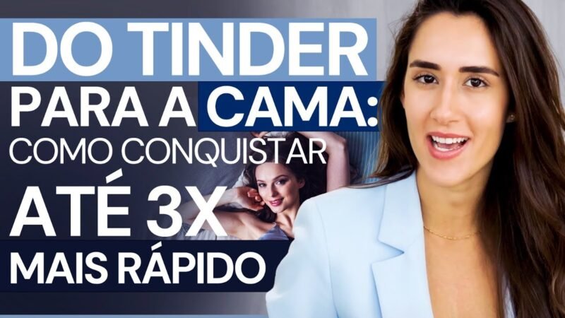 DO TINDER PARA A CAMA | COMO CONQUISTAR ATÉ 3X MAIS RÁPIDO