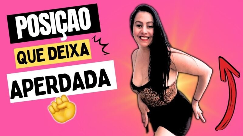 ESSAS POSIÇÕES DEIXAM APERTADA!