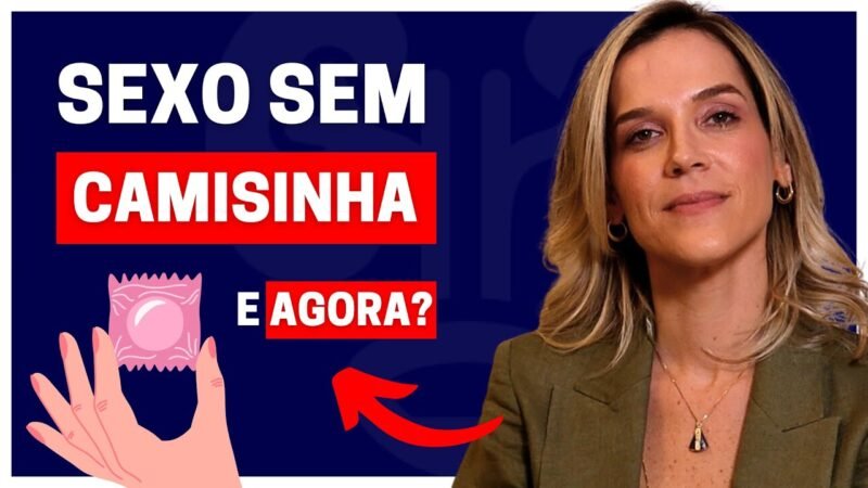 FIZ SEXO DESPROTEGIDO (SEM CAMISINHA). O QUE DEVO FAZER? | DRA SAMIRA POSSES - UROLOGISTA