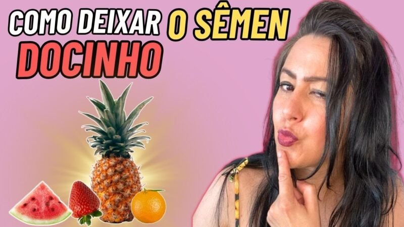 ISSO DEIXA O SÊMEN MAIS DOCE?