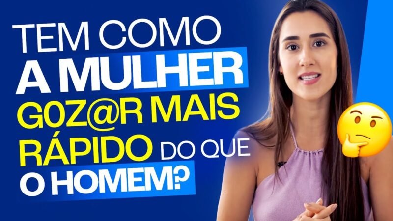 TEM COMO A MULHER GOZAR MAIS RÁPIDO DO QUE O HOMEM?