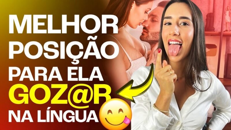 MELHOR POSIÇÃO PARA ELA GOZAR NA LÍNGUA