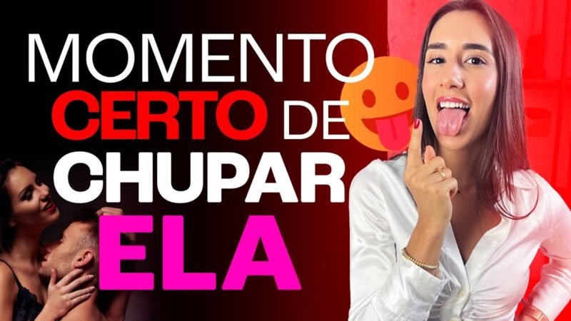 MOMENTO CERTO DE CHUPAR ELA