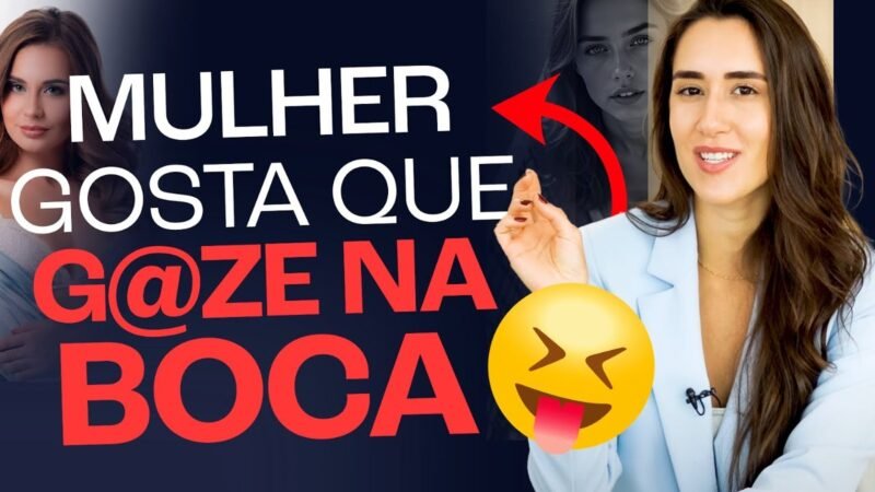 MULHER GOSTA QUE G0ZE NA BOCA?