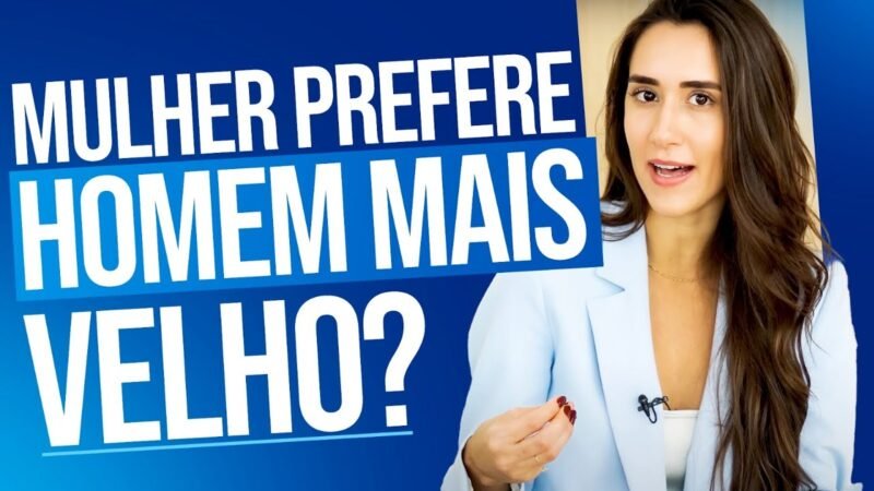 MULHER PREFERE HOMEM MAIS VELHO?