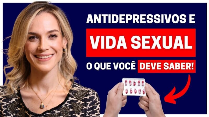 OS EFEITOS DOS ANTIDEPRESSIVOS NA SUA VIDA SEXUAL QUE NINGUÉM TE CONTA!