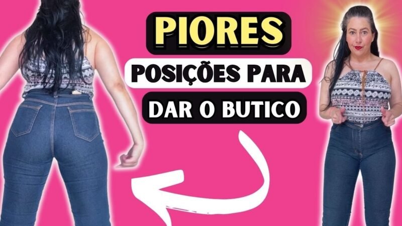 PIORES POSIÇÕES PARA VOCÊ LIBERAR O BUTICO