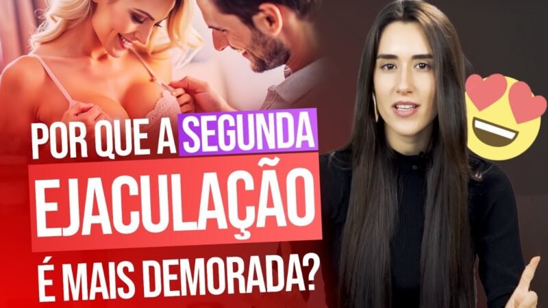 POR QUE A SEGUNDA EJACUL@ÇÃO É MAIS DEMORADA