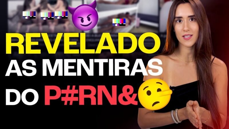 REVELADO AS MENTIRAS DO P0RNÔ