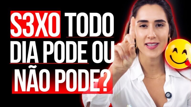 S3XO TODO DIA PODE OU NÃO PODE?