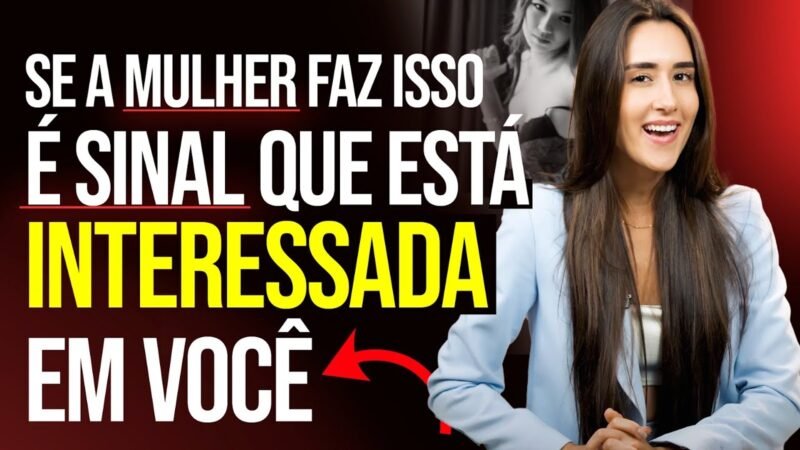 SE A MULHER FAZ ISSO É SINAL QUE ESTÁ INTERESSADA EM VOCÊ