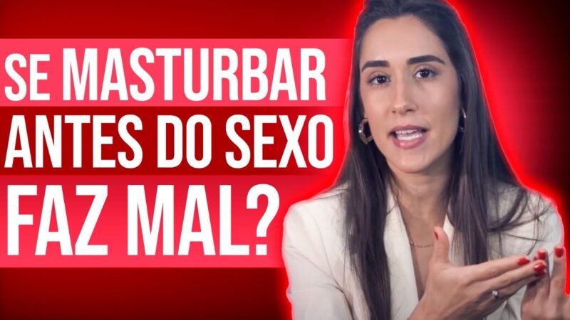 SE MASTURBAR ANTES DO SEXO PREJUDICA OU AJUDA NO CONTROLE DA EJACULAÇÃO