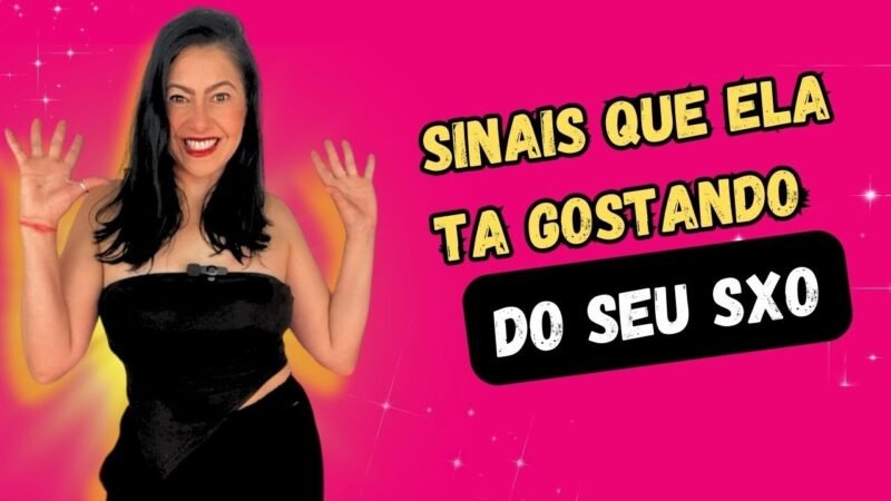 SINAIS QUE ELA ESTA GOSTANDO DA SUA TR4NS4