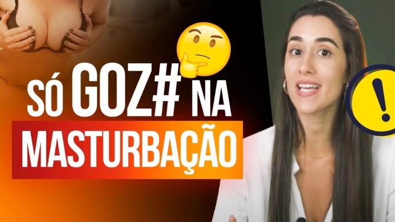 SÓ GOZO NA MASTURBAÇÃO, O QUE FAZER