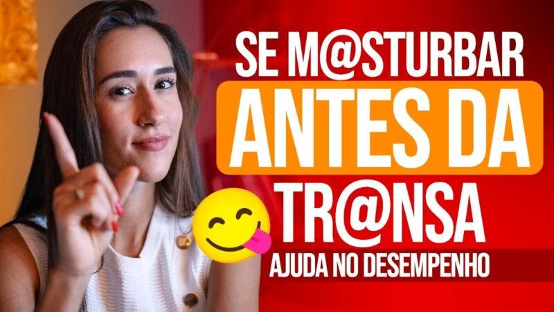 Se Masturbar Antes do Sexo Ajuda no Desempenho Sexual