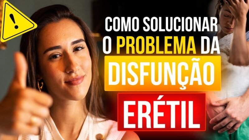 COMO SOLUCIONAR O PROBLEMA DA DISFUNÇÃO ERÉTIL