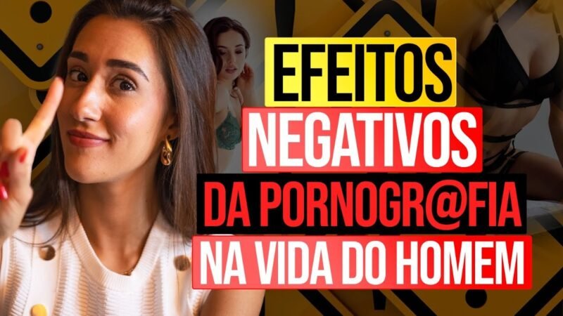 EFEITOS NEGATIVOS DA PORNOGRAFIA NA VIDA DO HOMEM