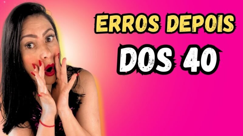 ERROS DEPOIS DOS 40 ANOS  NA  C4MA