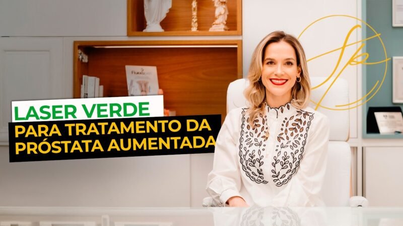 NOVO MÉTODO PARA TRATAMENTO PRÓSTATA AUMENTADA: O LASER VERDE