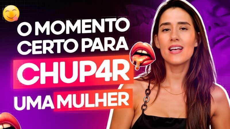 O MOMENTO CERTO PARA CHUP4R UMA MULHER