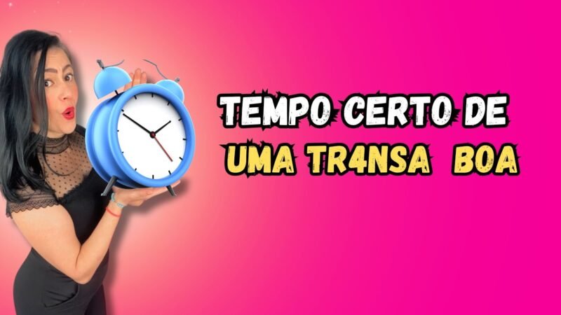 QUANTO TEMPO E IDEAL  DE UMA TR@NSA