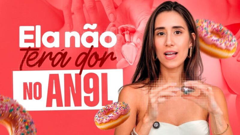 USE ISSO PARA ELA NÃO SENTIR DOR NO AN9L