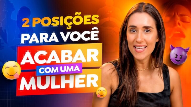 2 POSIÇÕES PRA VOCÊ ACABAR COM UMA MULHER