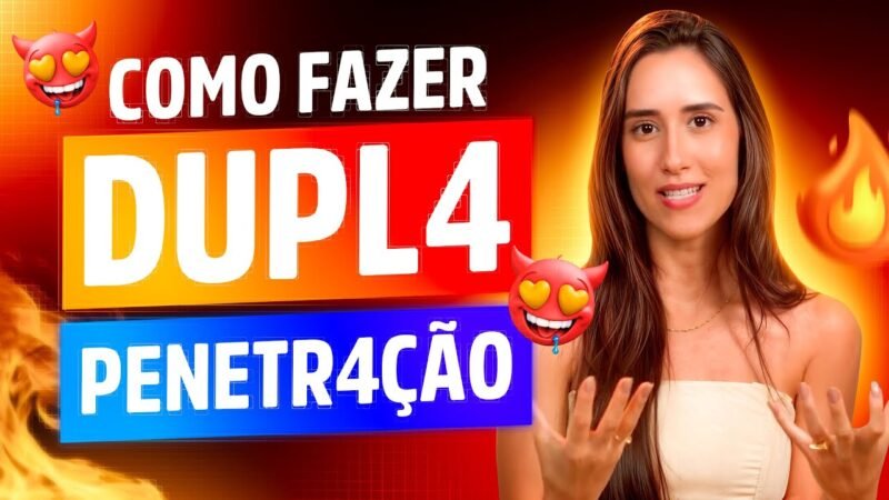 COMO FAZER DUPLA PEN3TR4ÇÃO