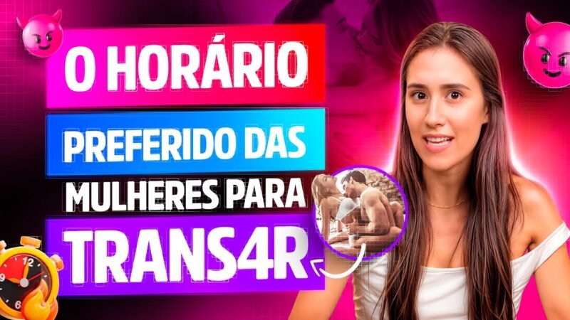 O HORÁRIO PREFERIDO DAS MULHERES PARA TR4NSAR