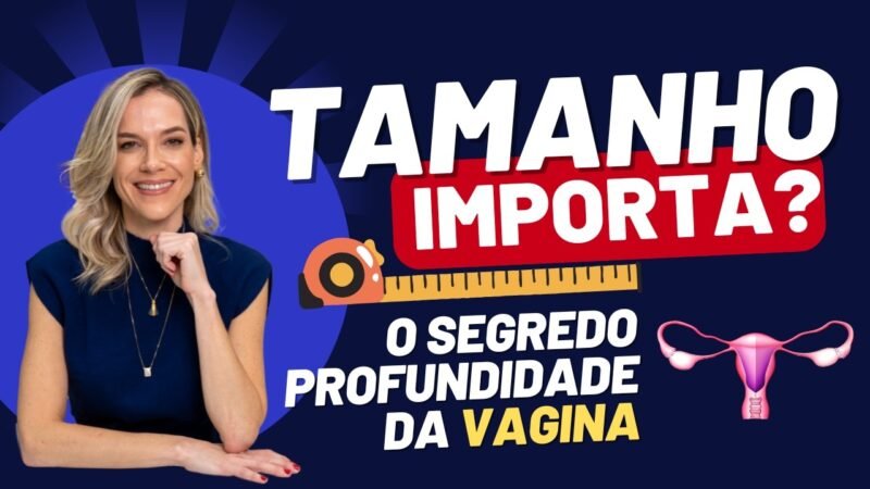 QUAL O COMPRIMENTO REAL DA VAGINA – O TAMANHO DO PÊNIS IMPORTA MESMO?