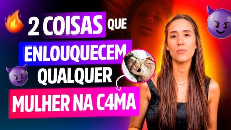 2 TRUQUES QUE ENLOUQUECEM QUALQUER MULHER NA CAMA