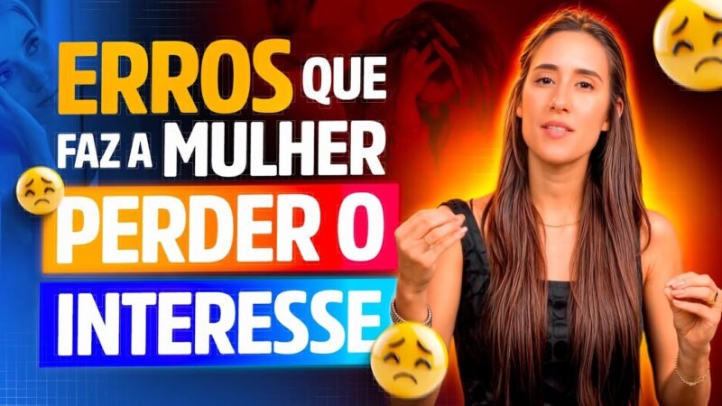 3 ERROS QUE FAZ A MULHER PERDER O INTERESSE EM UM HOMEM
