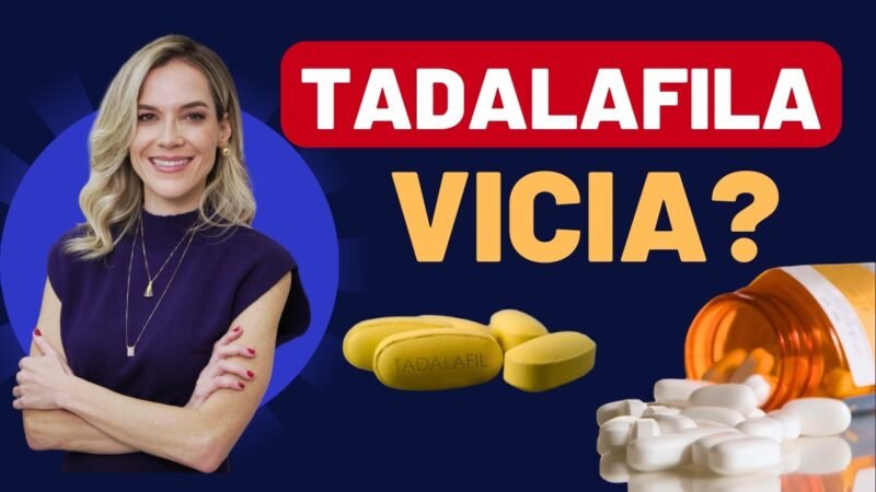 A TADALAFILA VICIA? ELA PODE CAUSAR DEPENDÊNCIA?