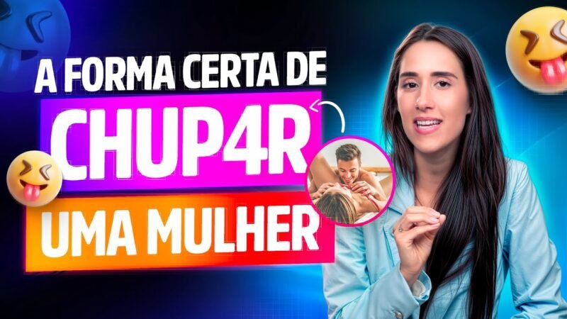 A forma certa de chup4r uma mulher