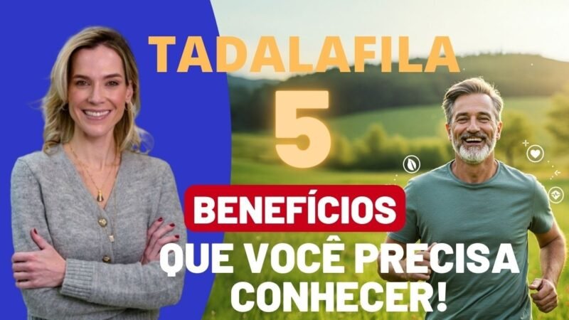 CINCO BENEFÍCIOS SECRETOS DA TADALAFILA!
