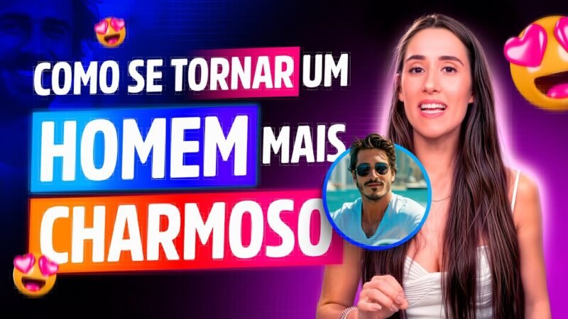 COMO SE TORNAR UM HOMEM MAIS CHARMOSO