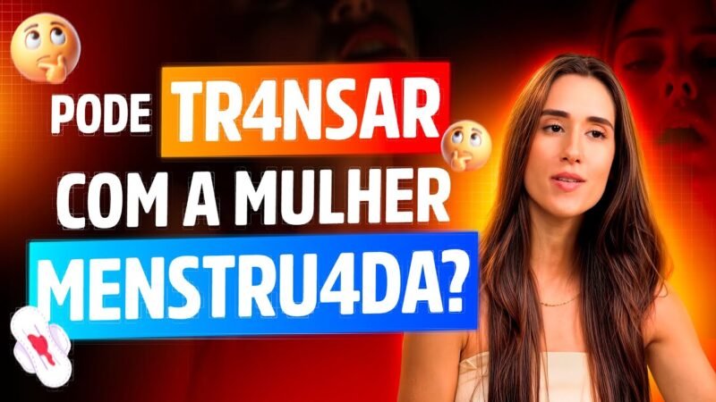 PODE TR4NSAR COM A MULHER MENSTRUADA